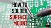 How To Solder Surface Mount Parts It S Easy