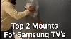 Top 2 Mounts For Your Samsung Tv Full Video